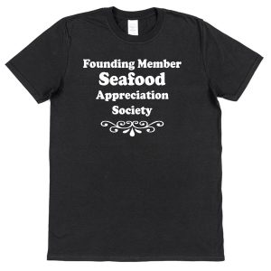 Seafood T-Shirt – "Founding Member Appreciation Society"