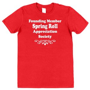 Spring Roll T-Shirt – "Founding Member Appreciation Society"