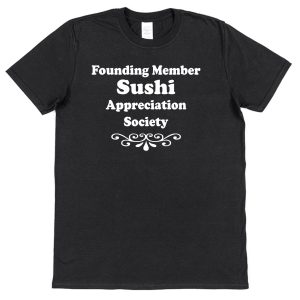 Japanese Food T-Shirt – "Founding Member Sushi Appreciation Society"