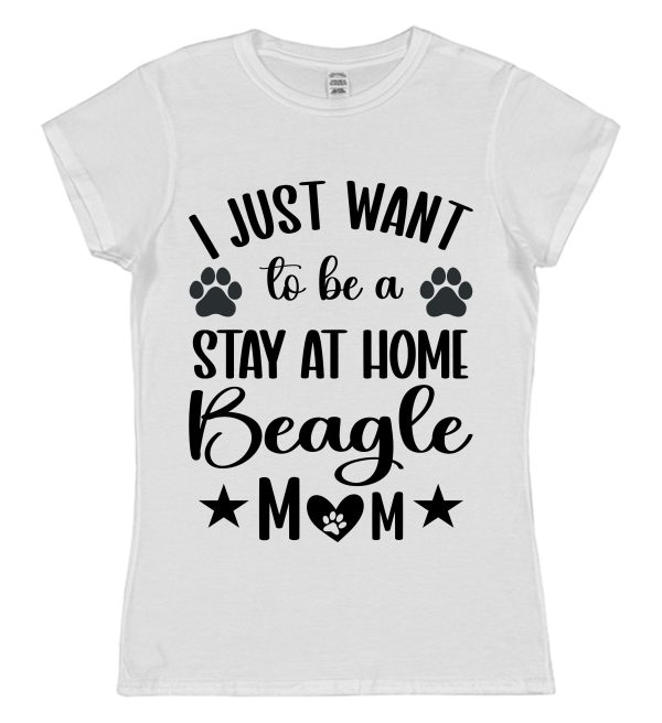 Beagle Mum T-Shirt – "I Just Want To Be A Stay At Home Beagle Mum"