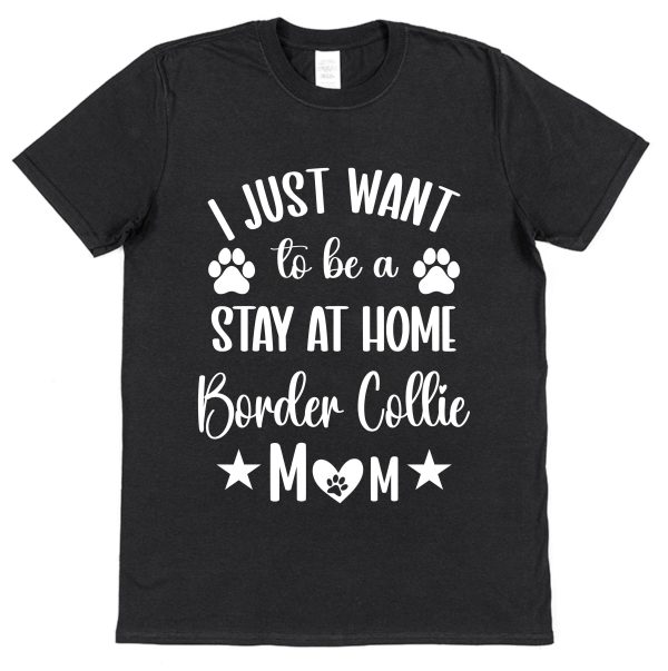 Border Collie Mum T-Shirt – "I Just Want To Be A Stay At Home Border Collie Mum"