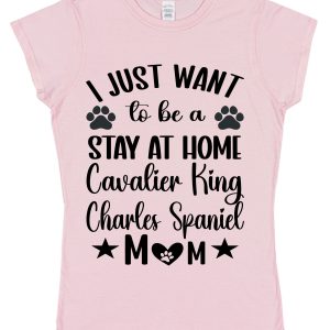 Cavalier King Charles Spaniel Mum T-Shirt – "I Just Want To Be A Stay At Home... Mum"