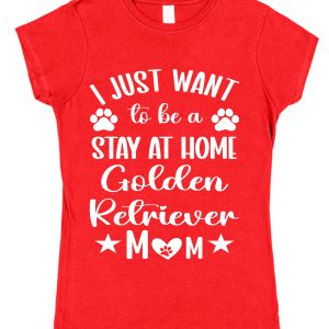 Golden Retriever Mum T-Shirt – "I Just Want To Be A Stay At Home Golden Retriever Mum"