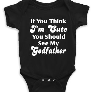 Baby Vest – "If You Think I'm Cute You See My Godfather"