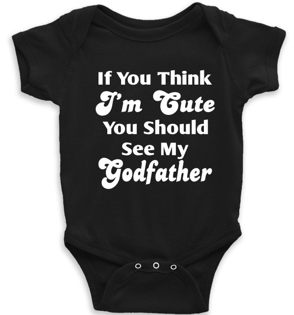 Baby Vest – "If You Think I'm Cute You See My Godfather"