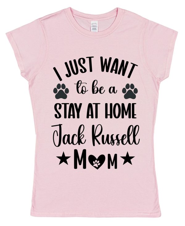 Jack Russell Mum T-Shirt – "I Just Want To Be A Stay At Home Jack Russell Mum"