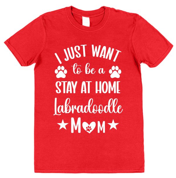 Labradoodle Mum T-Shirt – "I Just Want To Be A Stay At Home Labradoodle Mum"