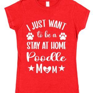 Poodle Mum T-Shirt – "I Just Want To Be A Stay At Home Poodle Mum"