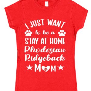 Rhodesian Ridgeback Mum T-Shirt – "I Just Want To Be A Stay At Home Rhodesian Ridgeback Mum"