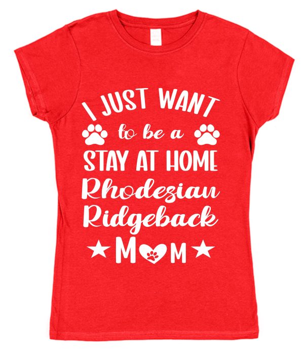 Rhodesian Ridgeback Mum T-Shirt – "I Just Want To Be A Stay At Home Rhodesian Ridgeback Mum"