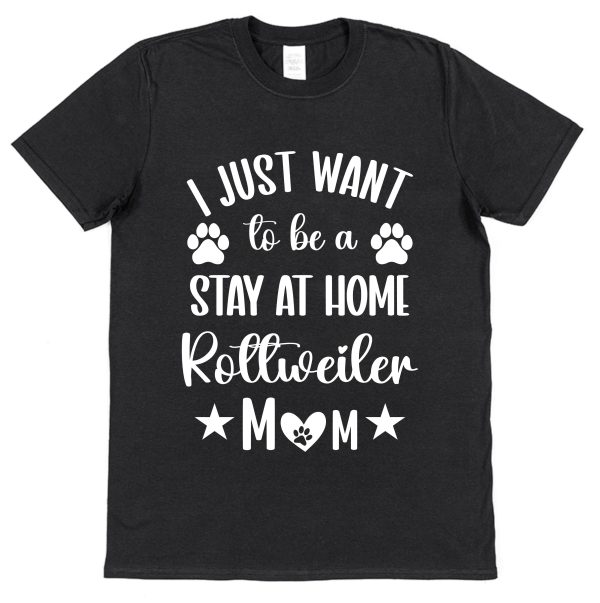 Rottweiler Mum T-Shirt – "I Just Want To Be A Stay At Home Rottweiler Mum"