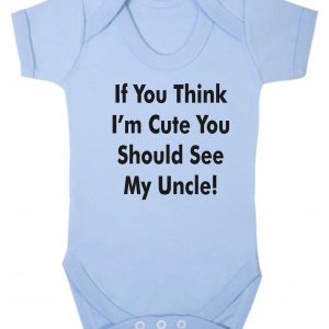 Baby Vest – "If You Think I'm Cute You Should See My Uncle"