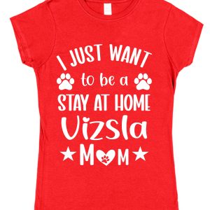Vizsla Mum T-Shirt – "I Just Want To Be A Stay At Home Vizsla Mum"
