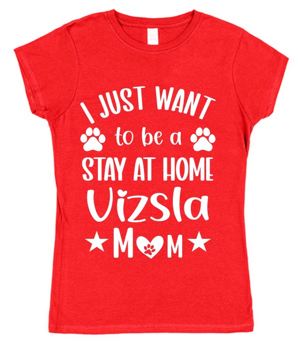 Vizsla Mum T-Shirt – "I Just Want To Be A Stay At Home Vizsla Mum"