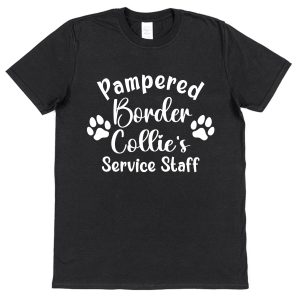 Border Collie T-Shirt - "Pampered Border Collie's Service Staff"