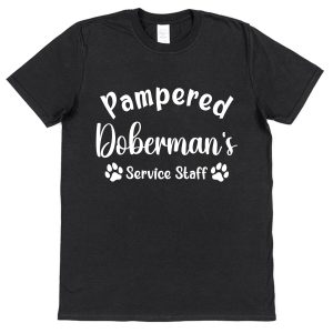 Doberman T-Shirt - "Pampered Doberman's Service Staff"