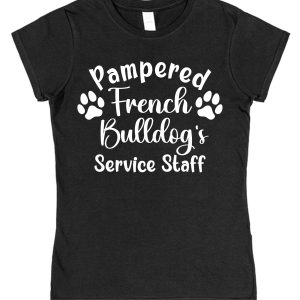 French Bulldog T-Shirt - "Pampered French Bulldog's Service Staff"