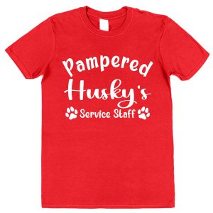 Husky T-Shirt - "Pampered Husky's Service Staff"