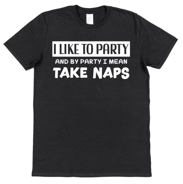 Nap Lover T-Shirt — "I Like To Party & By Party I Mean Take Naps"