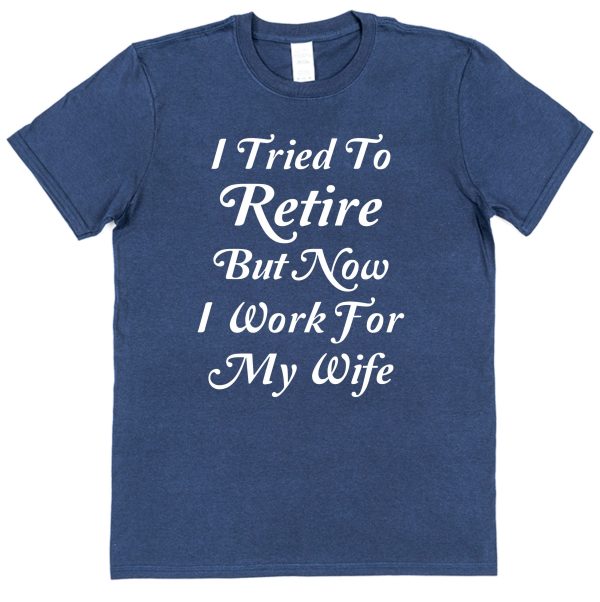 Retirement T-Shirt — "I Tried To Retire But Now I Work For My Wife" - Image 2