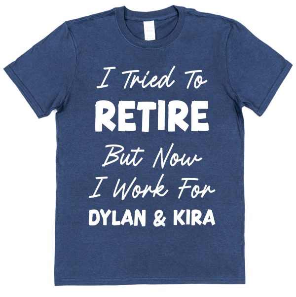 Personalised Retirement T-Shirt - "I Tried To Retire But Now I Work For..." - Image 4