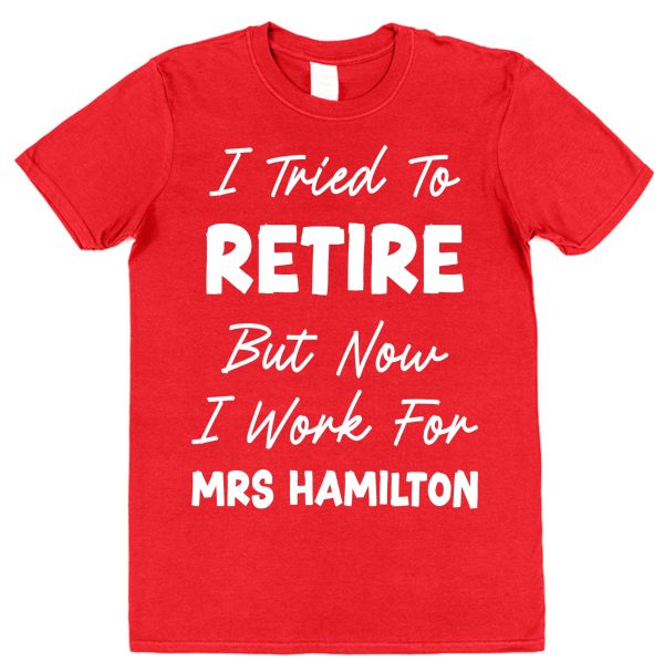 Personalised Retirement T-Shirt - "I Tried To Retire But Now I Work For..." - Image 3