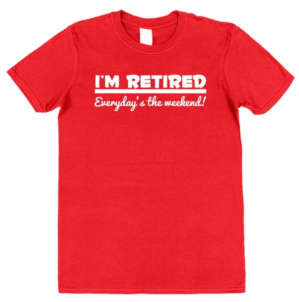 Retirement T-Shirt — "I'm Retired Everyday's The Weekend" - Image 2