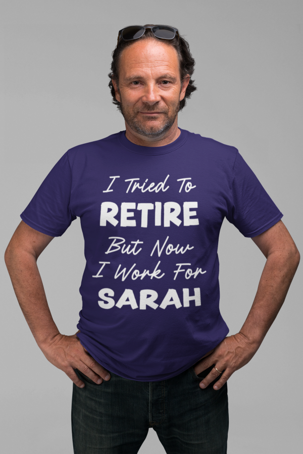 Personalised Retirement T-Shirt - "I Tried To Retire But Now I Work For..." - Image 2