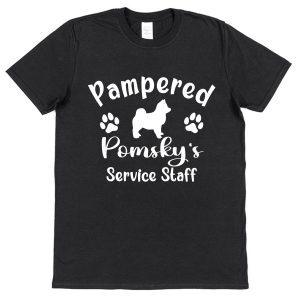 Pomsky T-Shirt - "Pampered Pomsky's Service Staff"