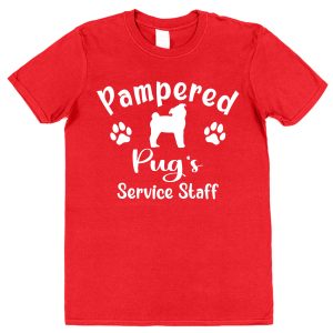Pug T-Shirt - "Pampered Pug's Service Staff"