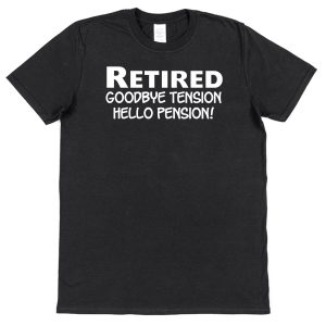 Retirement T-Shirt — "Retired Goodbye Tension, Hello Pension"