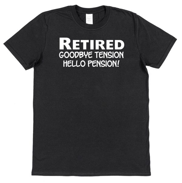 Retirement T-Shirt — "Retired Goodbye Tension, Hello Pension"