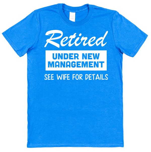 Retirement T-Shirt — "Retired Under New Management See Wife For Details" - Image 3