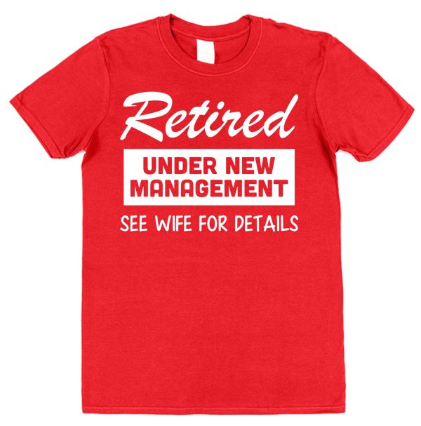 Retirement T-Shirt — "Retired Under New Management See Wife For Details" - Image 4
