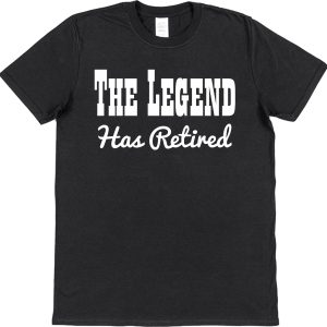Retirement T-Shirt — "The Legend Has Retired"