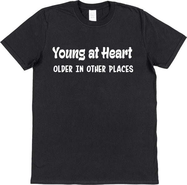 Retirement/Birthday T-Shirt — "Young At Heart Older In Other Places"