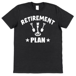 Retirement T-Shirt — "Retirement Plan: Metal Detecting"