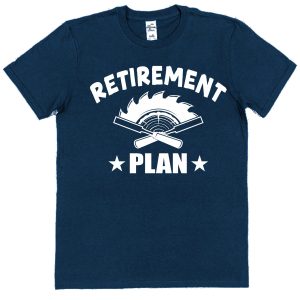 Retirement T-Shirt — "Retirement Plan: Woodworking"