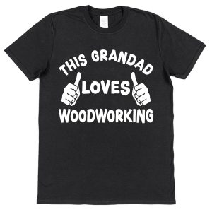 Woodworker Grandad T-Shirt — "This Grandad Loves Woodworking"