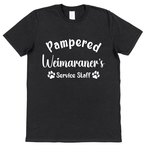 Weimaraner T-Shirt - "Pampered Weimaraner's Service Staff"