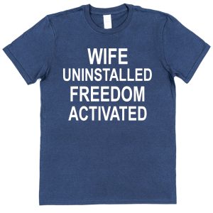 Divorce T-Shirt — "Wife Uninstalled Freedom Activated"