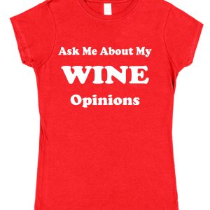 ask me about my opinions winerr red Ask Me About My Wine Opinions T-Shirt