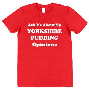 ask me about my opinions yorkshire puddingsr Yorkshire Pudding Opinions T-Shirt